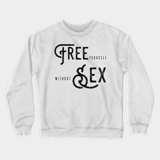 free sex or free yourself without sex? Crewneck Sweatshirt